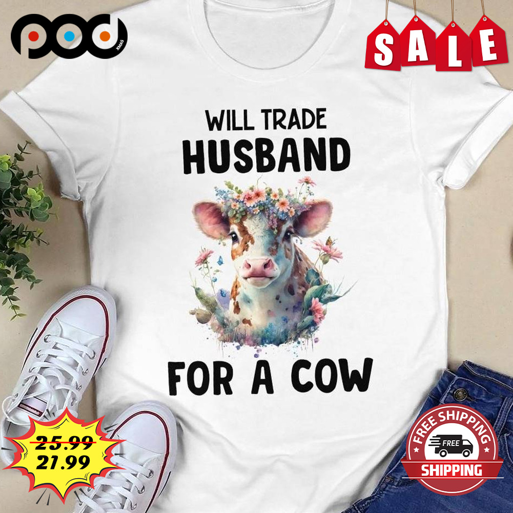 Will trade husband for a cow Water Color shirt