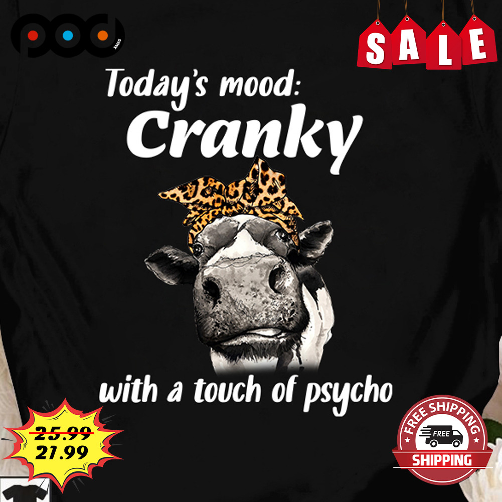 Cow Mom Today's Mood Cranky
with A Touch Of Psycho Cow Lover Shirt