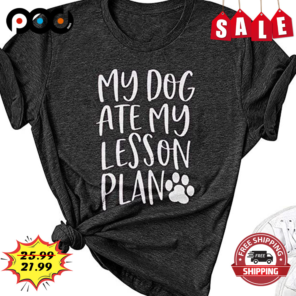 My dog ate my lesson plan Shirt