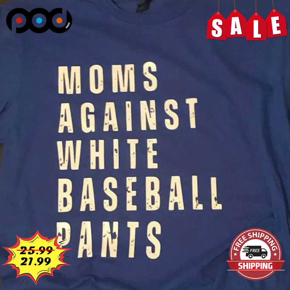 Moms Against White Baseball Pants Vintage Shirt