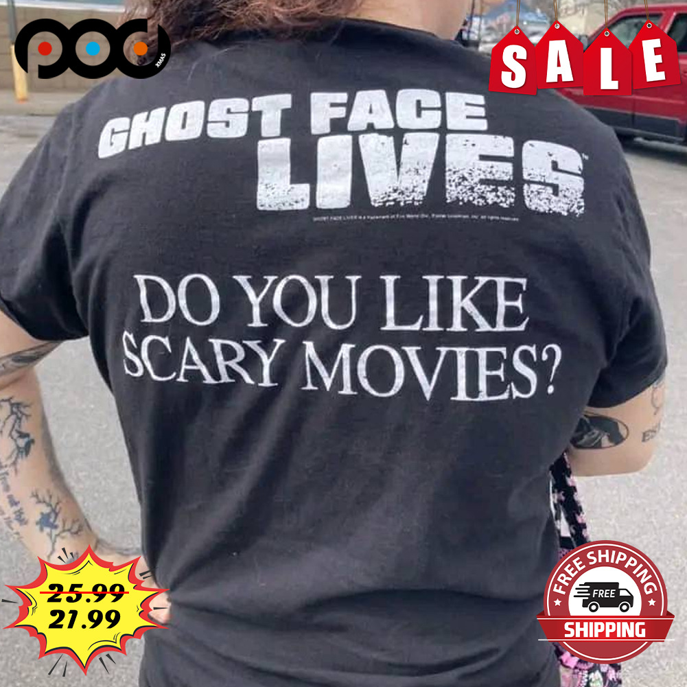 Ghost Face Lives
do You Like Scary Movies Shirt