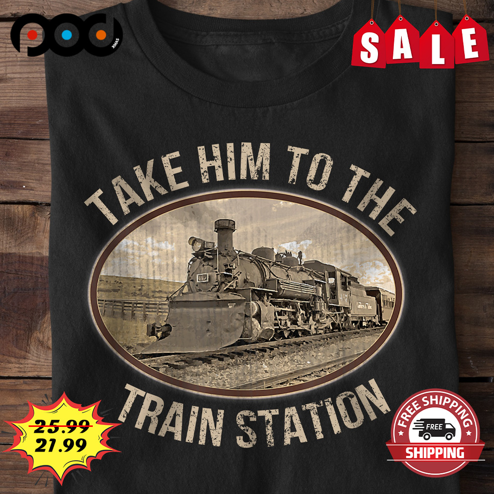 Take Him To The Train Station Vintage Shirt