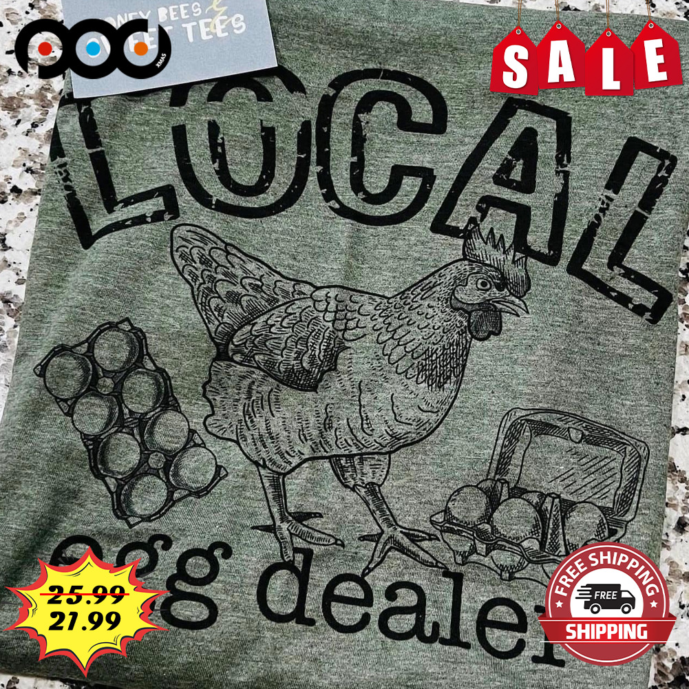 Chicken Local Egg Dealer Shirt