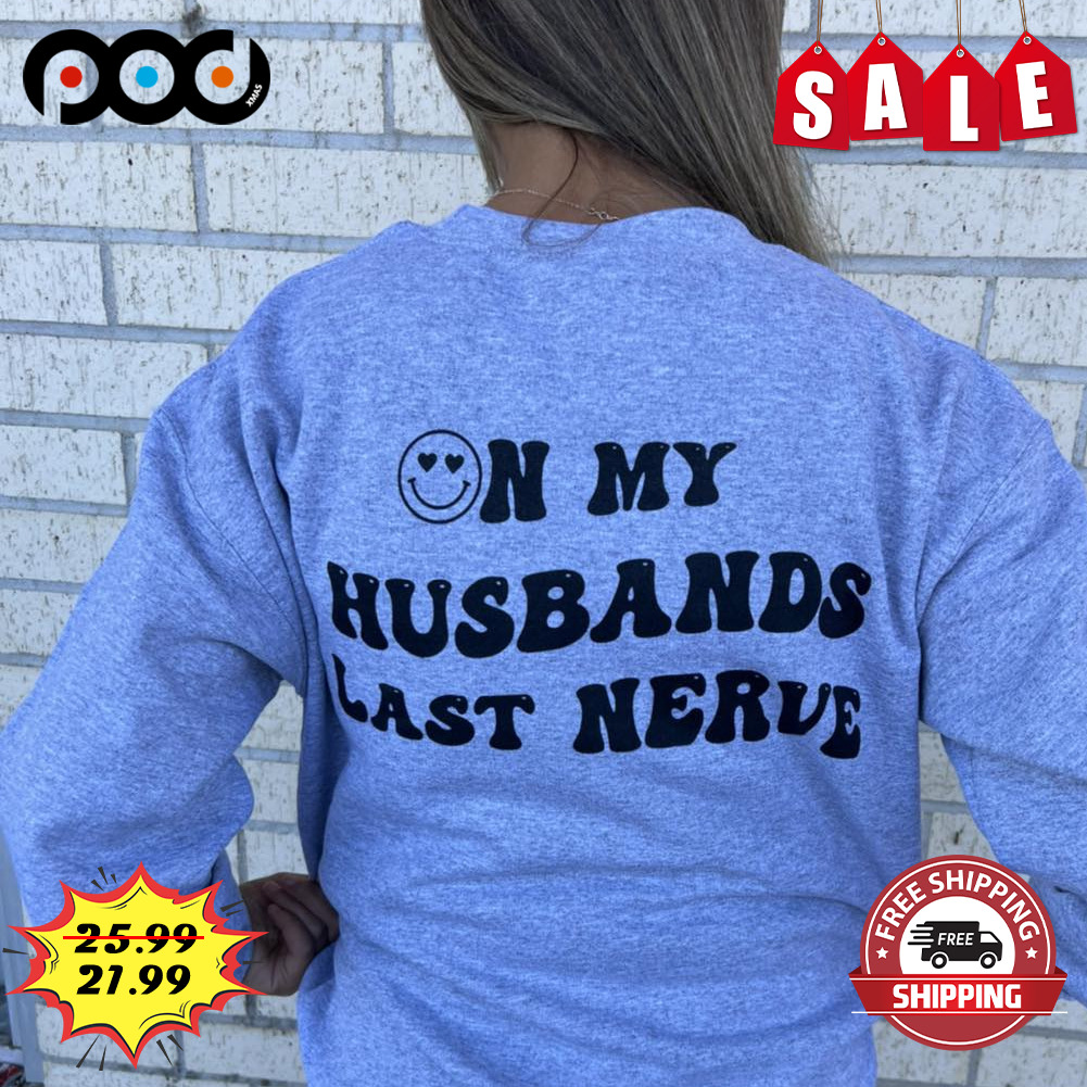 On My Husbands Last Nerve Shirt