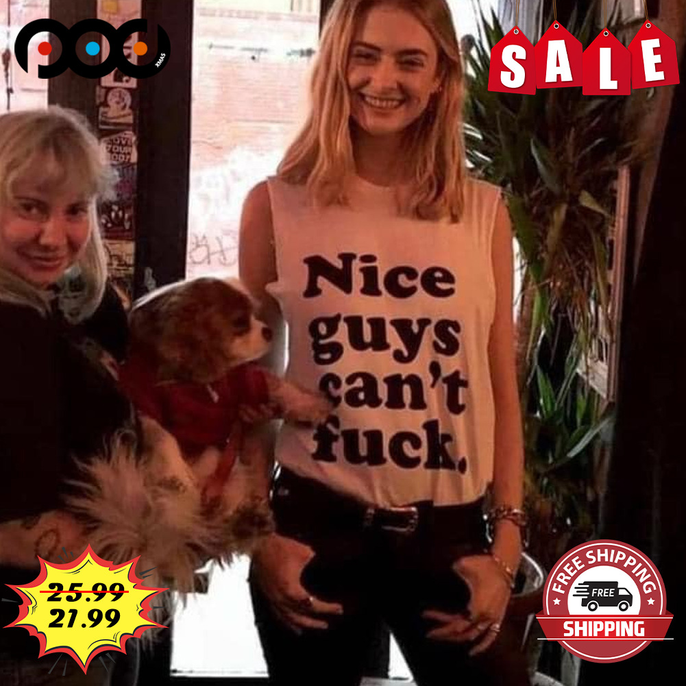 Nice Guys Can't Fuck Shirt