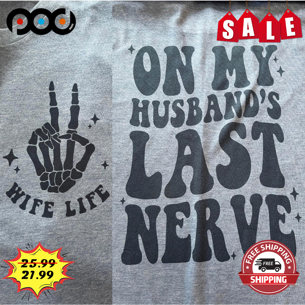 Bones Hand V On My Husband's Last Nerve Wife Life Shirt