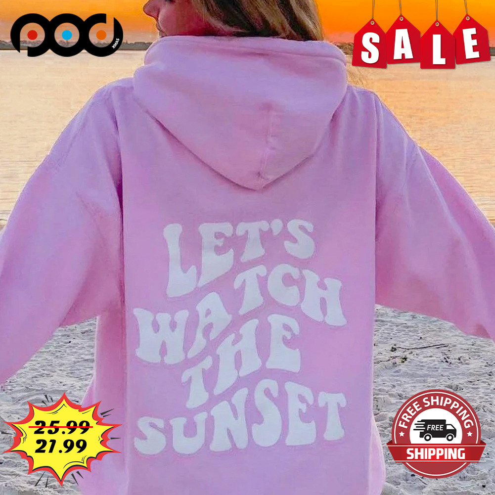 Let's Watch The Sunset Shirt