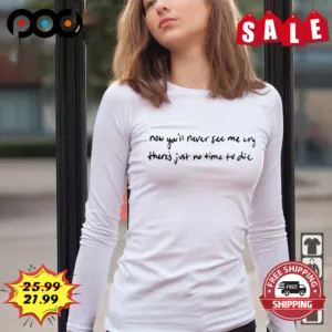 Now You'll Never See Me Cry There Just No Time To Die Billie Eilish Lyrics 2023 Shirt