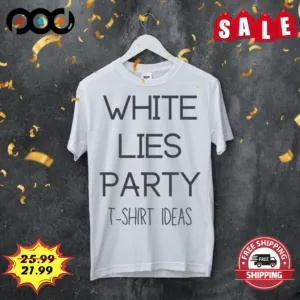 White Lies Party T Shirt Ideas Vintage Shirt
