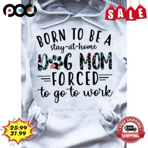 Born To Be A Dog Mom Forced To Go To Work Vintage Shirt