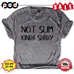 Not Slim Kinda Shady Vintage Shirt