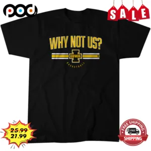 Why Not Us Iowa Basketball Shirt