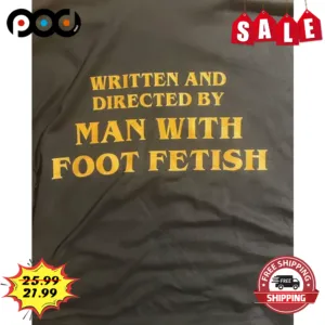 Written And Directed By Man With Foot Fetish Vintage Shirt