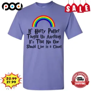 LGBTQ If Harry Potter Taught Us Anything It's That No One Should Live In A Closet Shirt