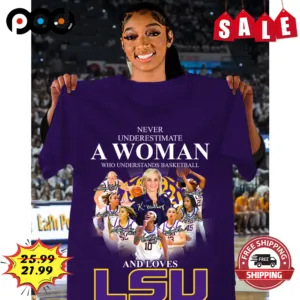 Never Underestimate A Woman Who Understands Basketball And Loves LSU Signature Shirt