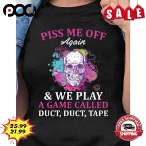Piss Me Off Again And We Play A Game Called Duct Duct Tape Skull Colorful Vintage Shirt