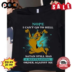 Scopy Nope I Can't Go To The Hell Satan Still Has A Restraining Order Against Me Shirt