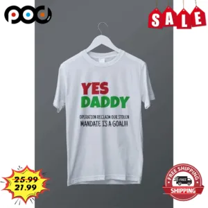 Yes Daddy Operation Reclaim Our Stolen Mandate Is A Goal Shirt