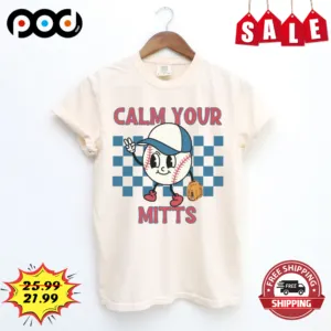 Calm Your Mitts Boy Baseball Mom 2023 Mother's Day Shirt