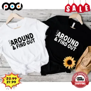 Fuck Around And Find Out Funny Adult Joke Shirt