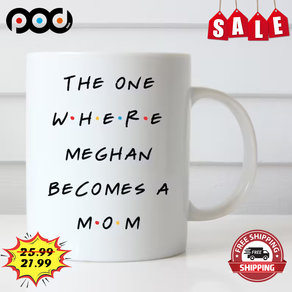 The One Where Meghan Becomes A Mom Coffee Mug