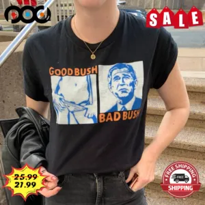 Good Bush Bad Bush Funny Shirt