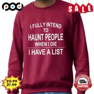 I Fully Intend To Haunt People When I Die I Have A List Vintage Shirt