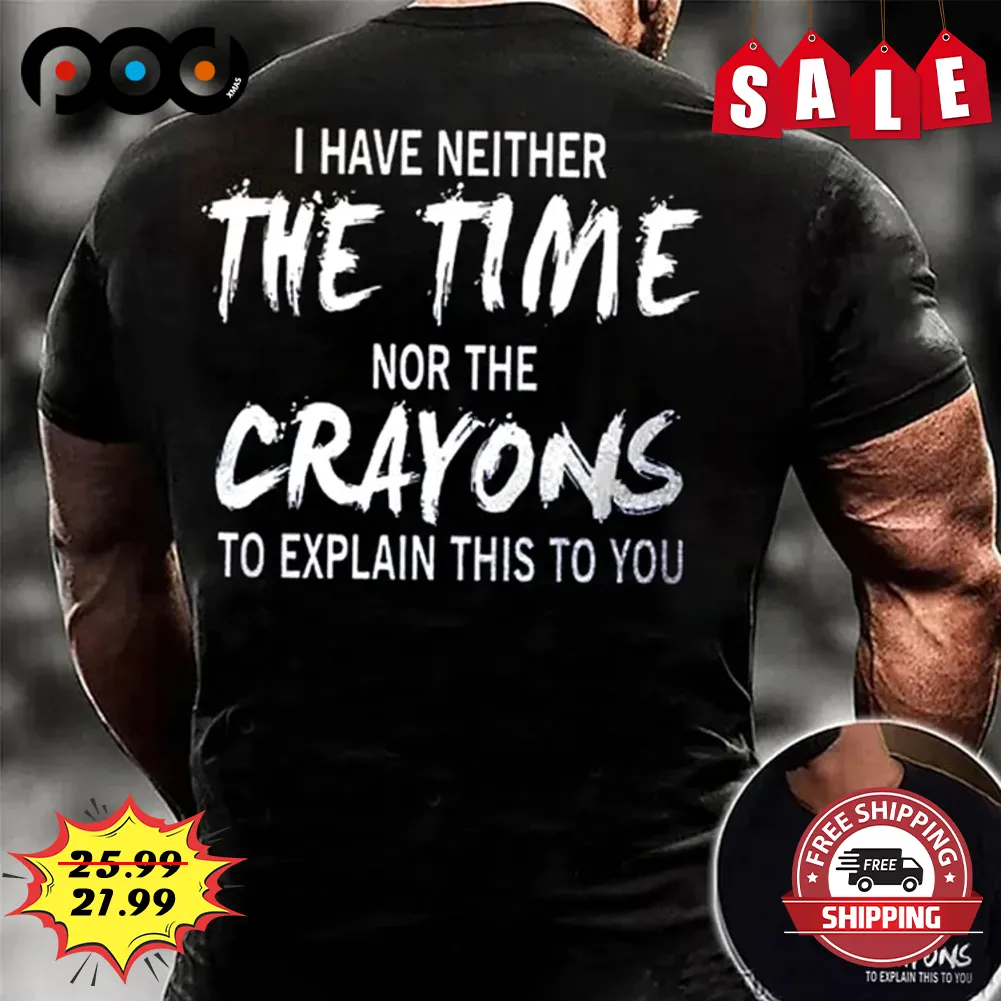 I Have Neither The Time Nor The Crayons To Explain This To You Retro Vintage Shirt