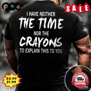 I Have Neither The Time Nor The Crayons To Explain This To You Retro Vintage Shirt