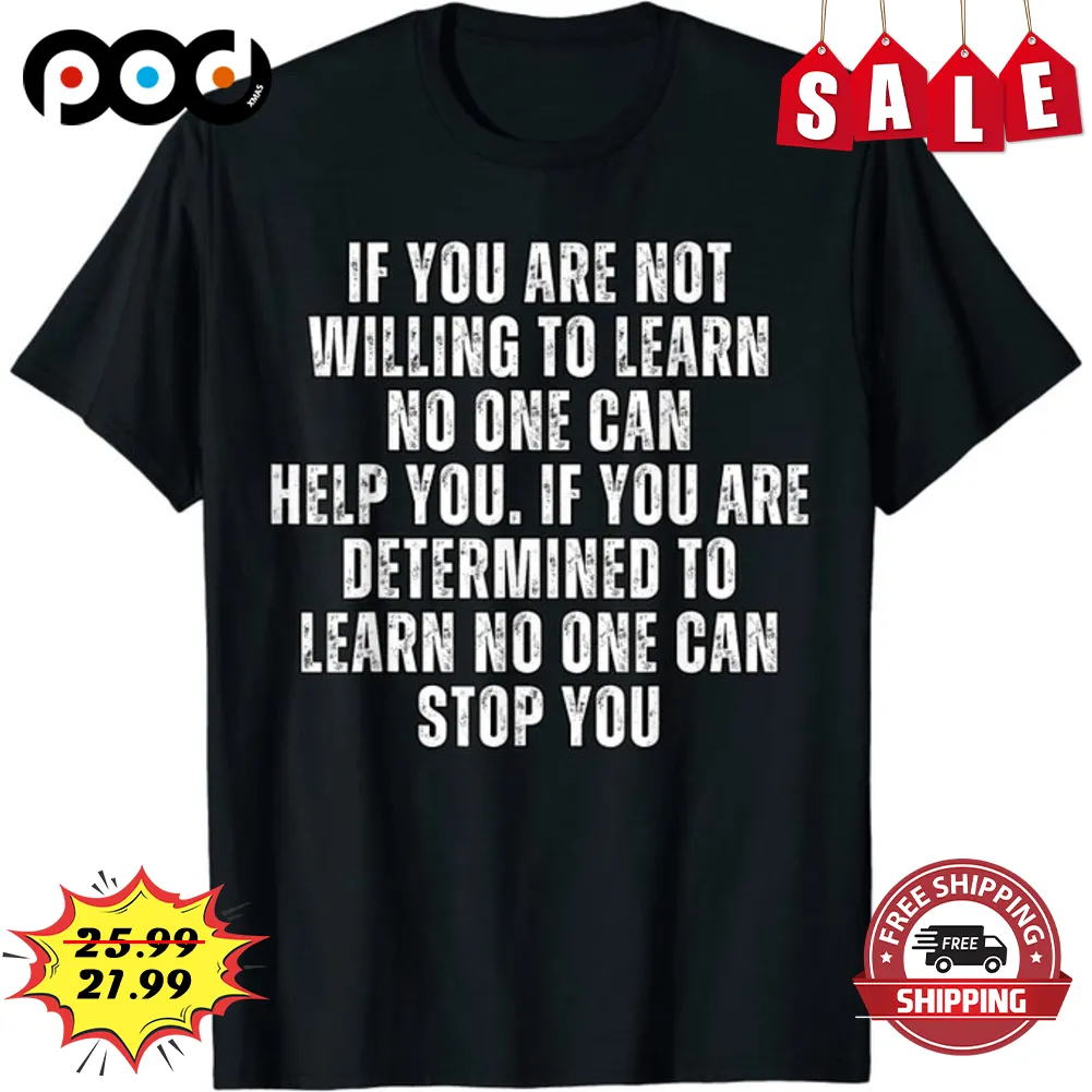 If You Are Not Willing To Learn No One Can Help You If You Are Determined To Learn No One Can Stop You Vintage Retro Shirt