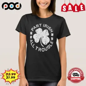 Irish Shamrock Part Irish All Trouble Vintage Shirt