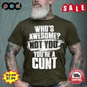 Who's Awesome Not You You're A Cunt Vintage Retro Shirt