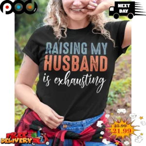 Raising My Husband Is Exhausting Vintage Retro Shirt