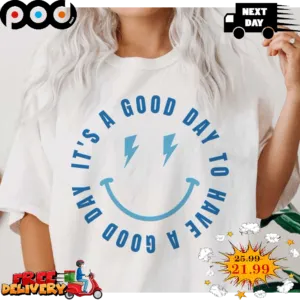 Smile Face It's A Good Day To Have A Good Day Shirt