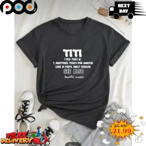 Titi Another Term For Auntie Like A Mom Only Cooler See Also Beautiful Amazing Shirt