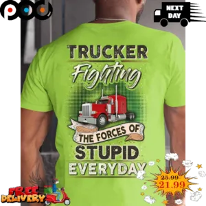 Trucker Fighting The Forces Of Stupid Every Day Vintage Shirt
