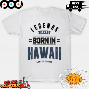 Legends Are Born In Hawaii Limited Edition Retro Vintage Shirt