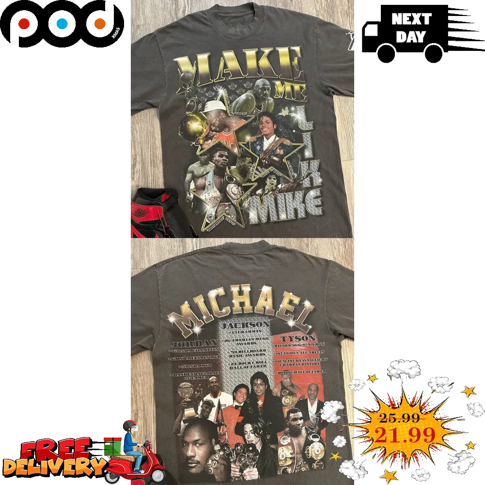 Make Me Like Mike Jordan Mike Jackson Mike Tyson 2023 Shirt