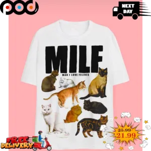 MILF Man I Love Felines Cats Shirt