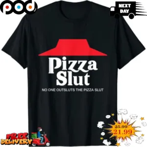 Pizza Slut No One Outsluts The Pizza Slut Shirt