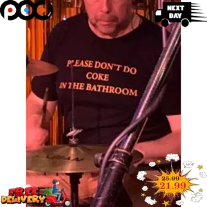 Please Don't Do Coke In The Bathroom Shirt