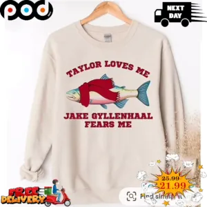 Taylor Loves Me Jake Gyllenhall Fears Me Fish Shirt