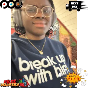 Break Up With Him Shirt