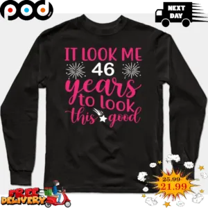 It Look Me 46 Years To Look This Good Star Shirt