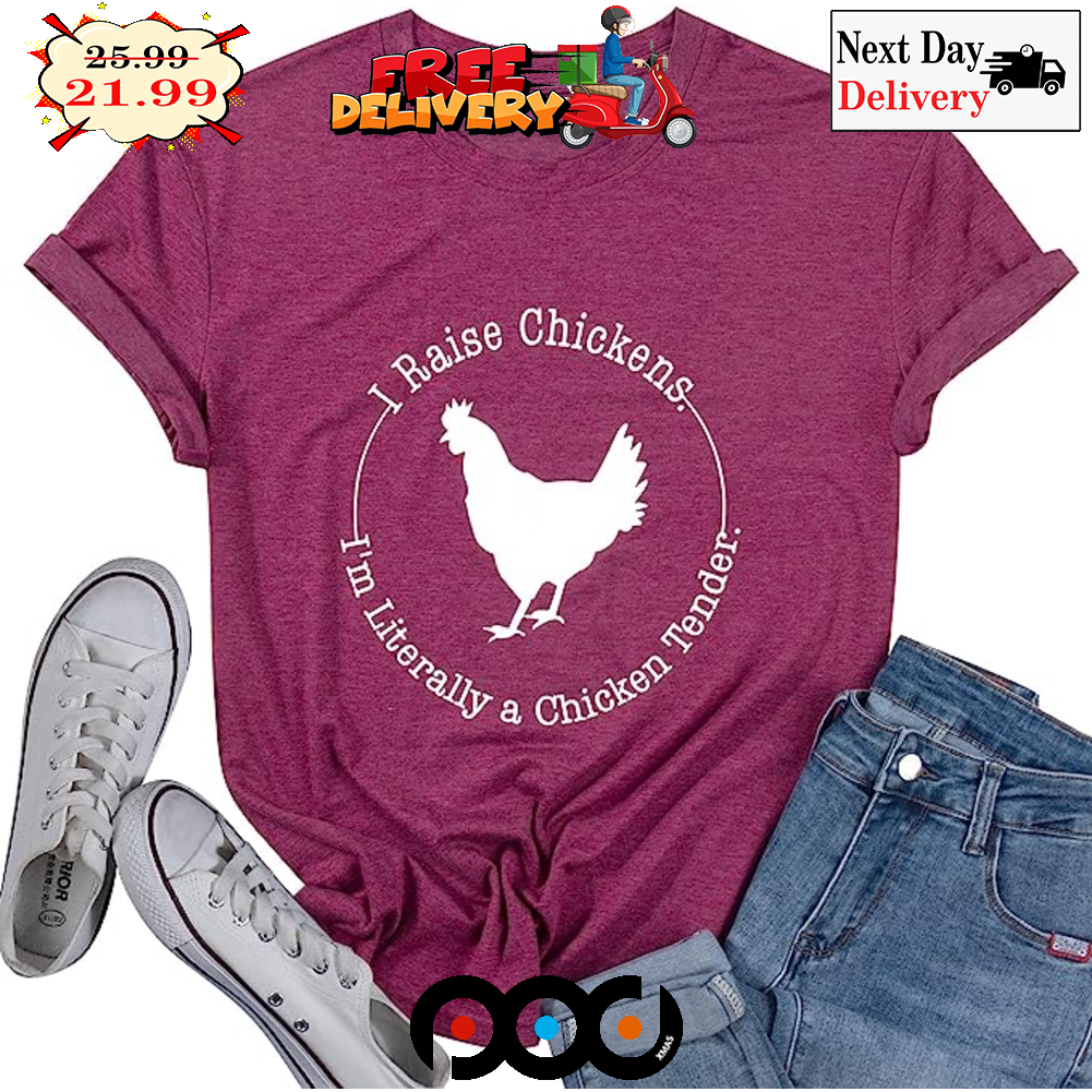 I Raise Chickens I'm Literally A Chicken Tender Vintage Shirt