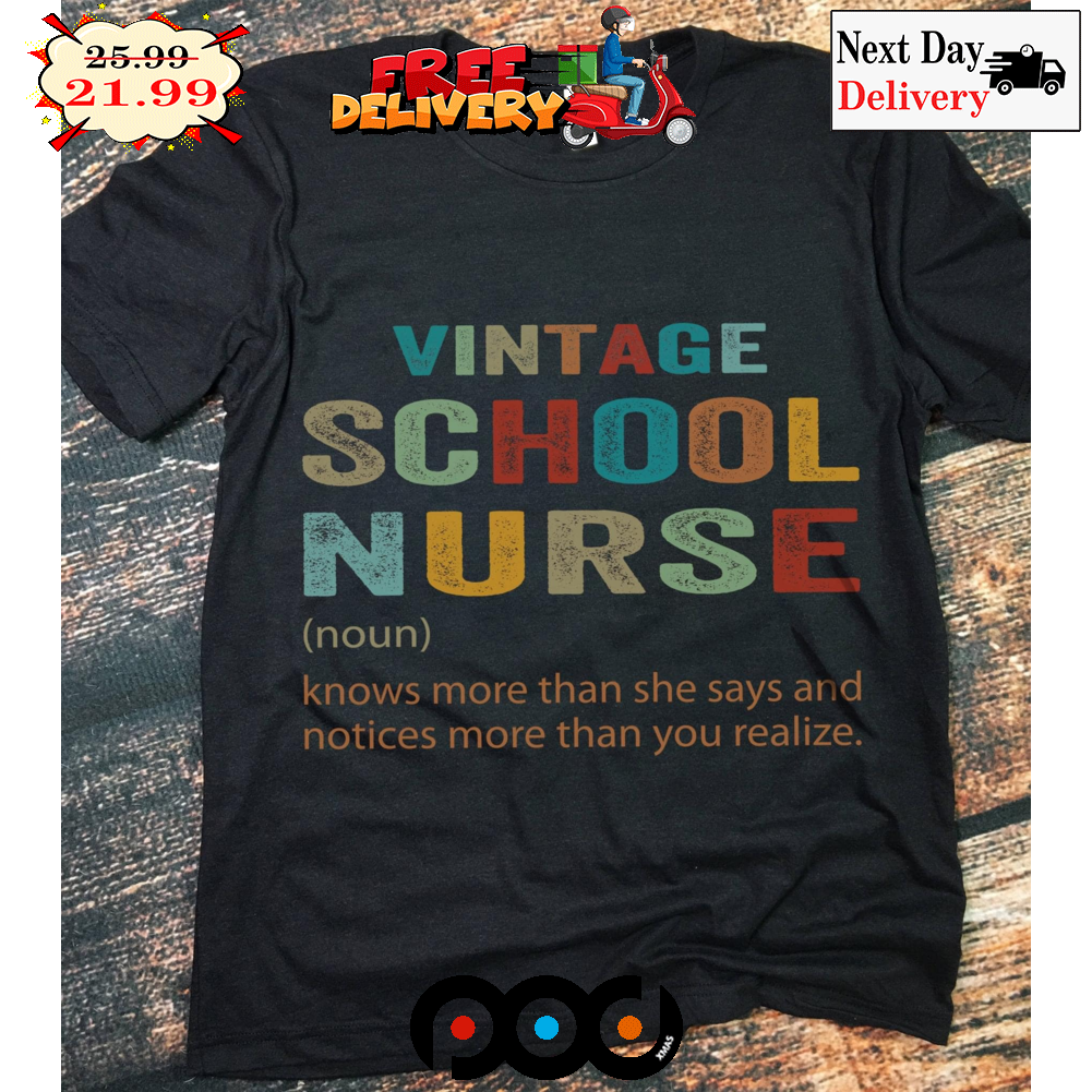 Vintage School Nurse Noun Knows More Than She Says And Notices More Than You Realize Vintage Shirt