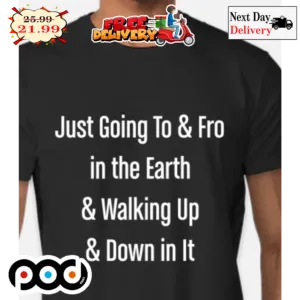 Just Going To Fro In The Earth And Walking Up And Down In It Shirt