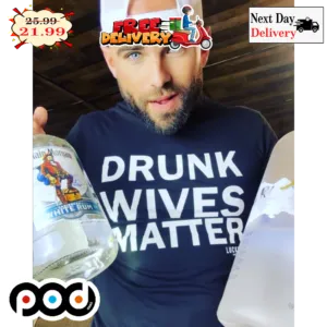 Drunk Wives Matter Shirt
