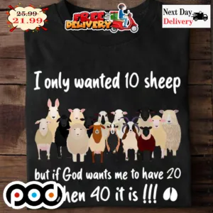 I Only Wanted 10 Sheep But If God Wants Me To Have 20 Then 40 It Is Farm Vintage Shirt