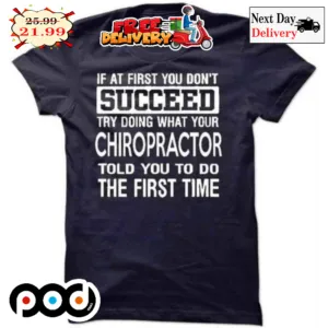 If At First You Don't Succeed Try Doing What Your Chiropractor Told You To Do The First Time Vintage Shirt